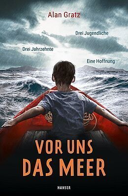 Vor uns das Meer. Drei Jugendliche. Drei Jahrzehnte. Eine Hoffnung